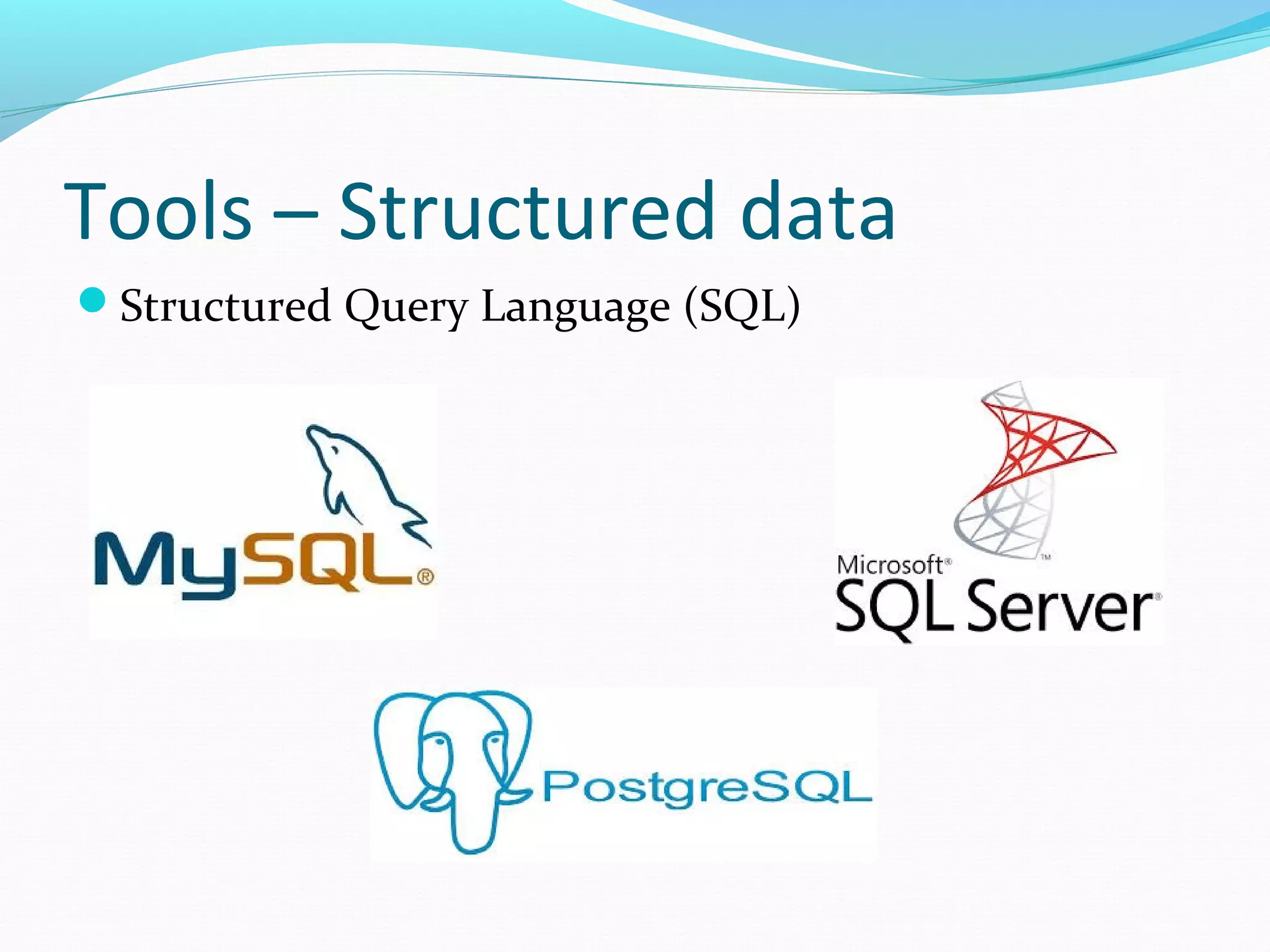 Tools – Structured data
Structured Query Language (SQL)