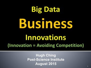 Hugh Ching
Post-Science Institute
August 2015 1
 