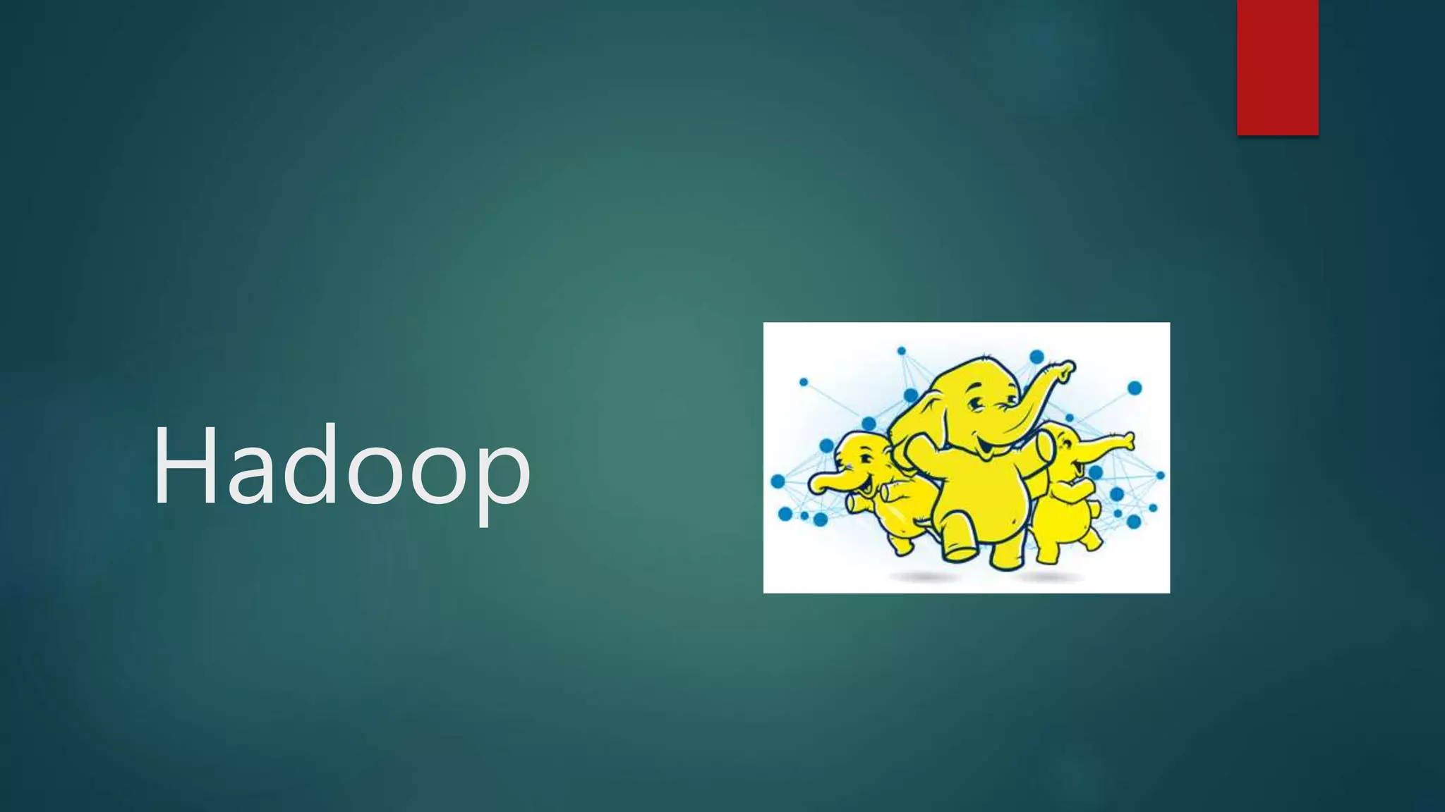 Hadoop
 