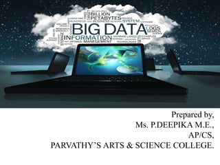 Prepared by,
Ms. P.DEEPIKA M.E.,
AP/CS,
PARVATHY’S ARTS & SCIENCE COLLEGE.
 