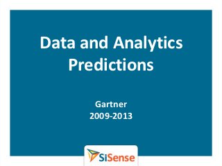 Data and Analytics
   Predictions
       Gartner
      2009-2013
 