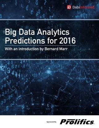 Big Data Analytics
Predictions for 2016
With an introduction by Bernard Marr
Sponsored By:
Global Technology Solutions Provider
 