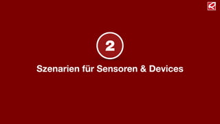 Szenarien für Sensoren & Devices
2
 
