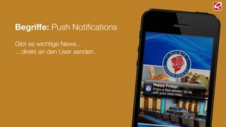 Begriﬀe: Push Notiﬁcations
!
Gibt es wichtige News…
…direkt an den User senden.
 