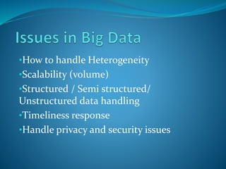 •How to handle Heterogeneity 
•Scalability (volume) 
•Structured / Semi structured/ 
Unstructured data handling 
•Timeliness response 
•Handle privacy and security issues 
 