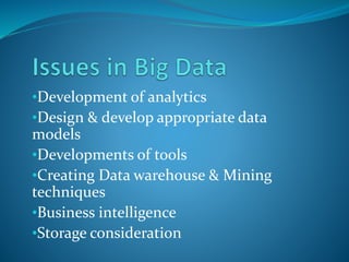 •Development of analytics 
•Design & develop appropriate data 
models 
•Developments of tools 
•Creating Data warehouse & Mining 
techniques 
•Business intelligence 
•Storage consideration 
 