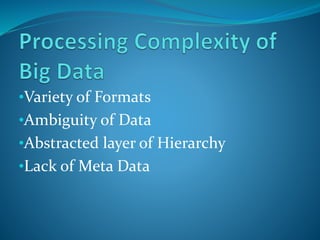 •Variety of Formats 
•Ambiguity of Data 
•Abstracted layer of Hierarchy 
•Lack of Meta Data 
 