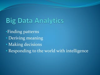 •Finding patterns 
• Deriving meaning 
• Making decisions 
• Responding to the world with intelligence 
 