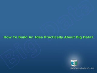 How To Build An Idea Practically About Big Data?
 