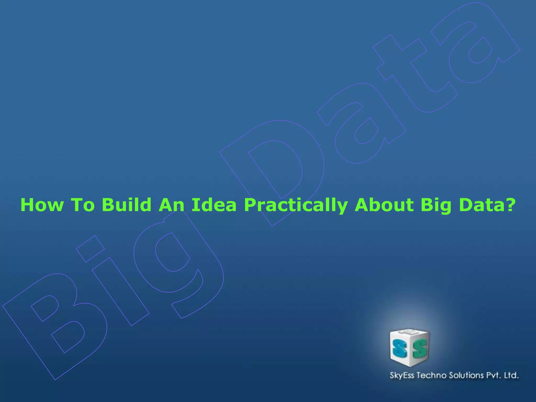 How To Build An Idea Practically About Big Data?
 