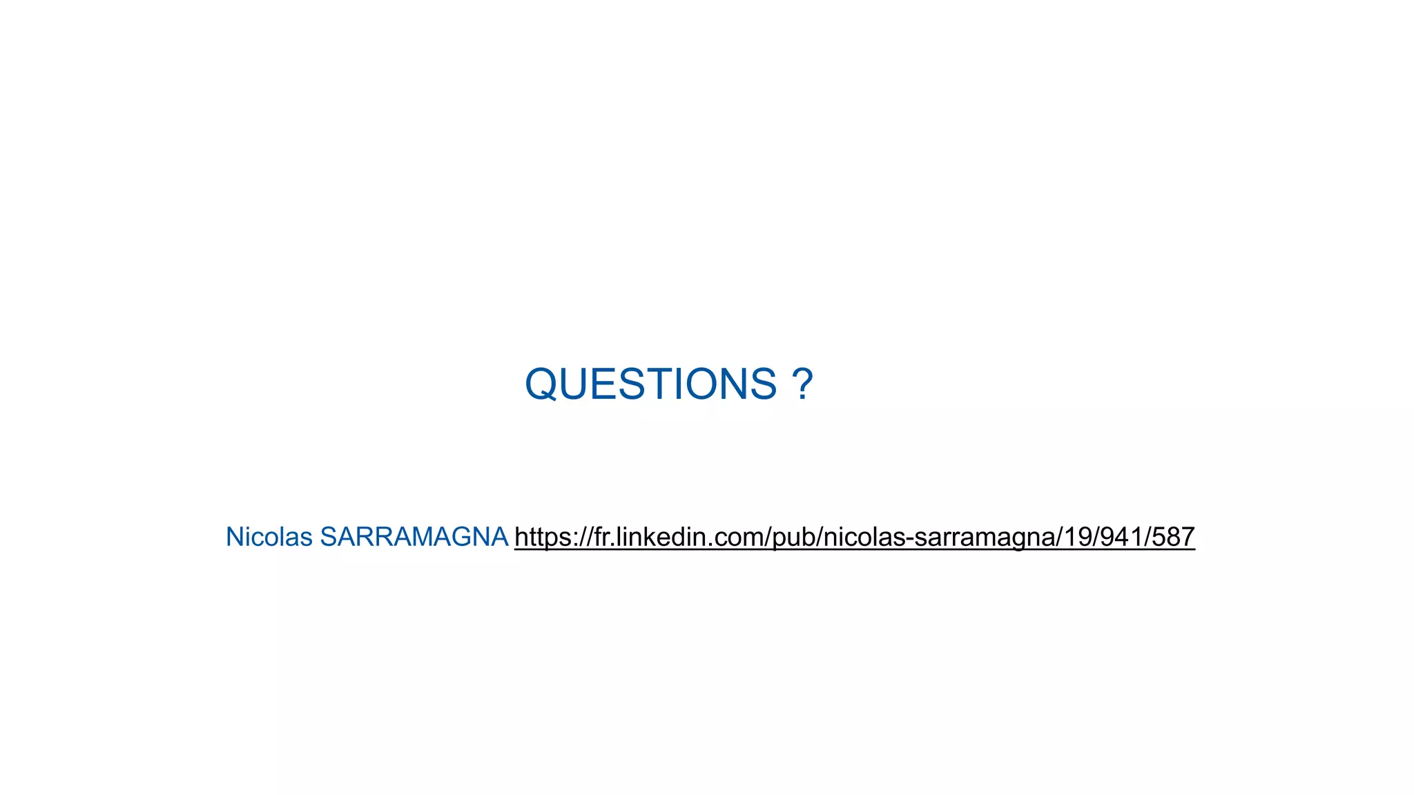 QUESTIONS ?
Nicolas SARRAMAGNA https://fr.linkedin.com/pub/nicolas-sarramagna/19/941/587
 