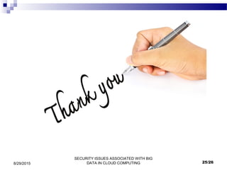 SECURITY ISSUES ASSOCIATED WITH BIG
DATA IN CLOUD COMPUTING8/29/2015 25/26
 