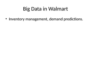 Big Data in Walmart
• Inventory management, demand predictions.
 