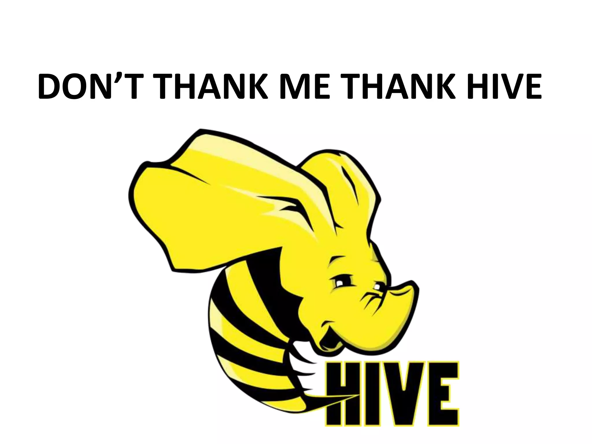 DON’T THANK ME THANK HIVE
 