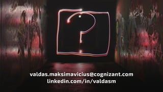 valdas.maksimavicius@cognizant.com
linkedin.com/in/valdasm
 