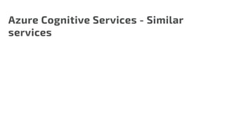 Azure Cognitive Services - Similar
services
 