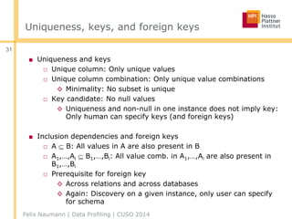 Uniqueness, keys, and foreign keys
■ Uniqueness and keys
□ Unique column: Only unique values
□ Unique column combination: ...