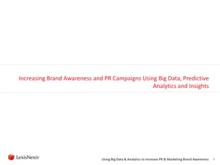 Increasing Brand Awareness and PR Campaigns Using Big Data, Predictive
Analytics and Insights

Using Big Data & Analytics ...