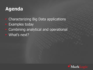 Agenda

§    Characterizing Big Data applications
§    Examples today
§    Combining analytical and operational
§    What’s next?
 