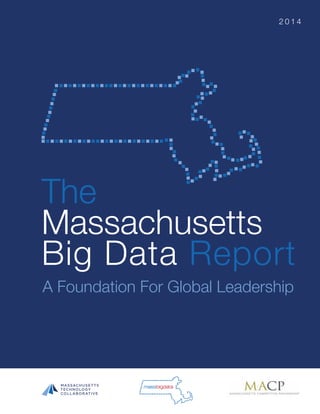 The
Massachusetts
Big Data Report
A Foundation For Global Leadership
2 0 1 4
 