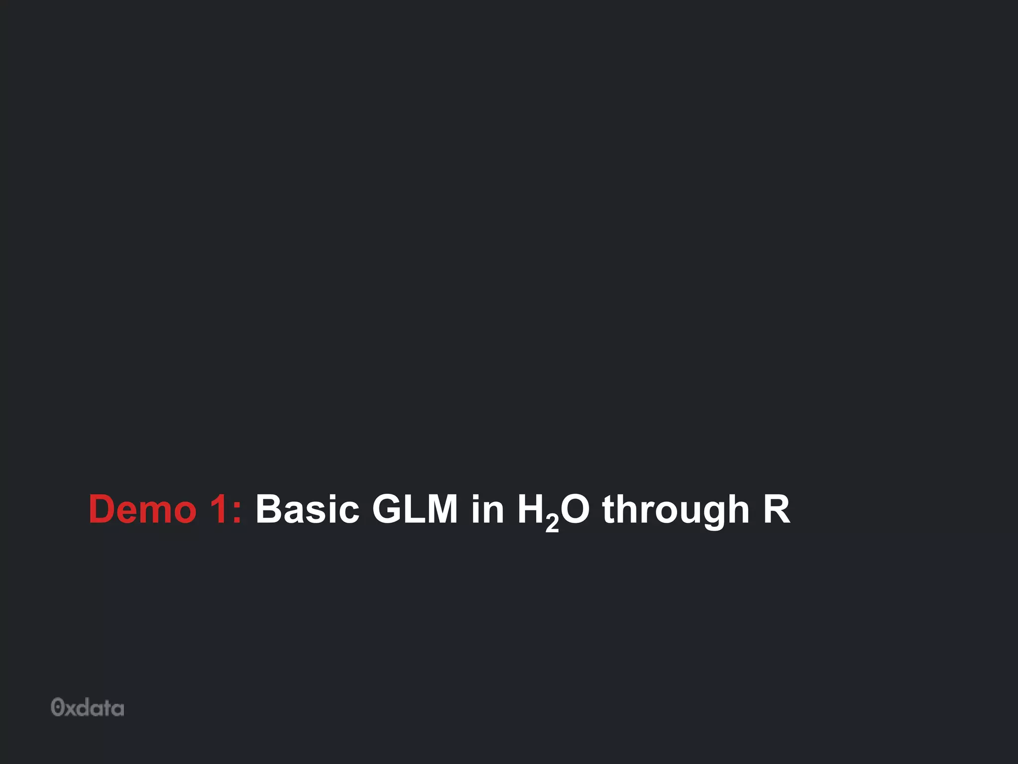 Demo 1: Basic GLM in H2O through R
 