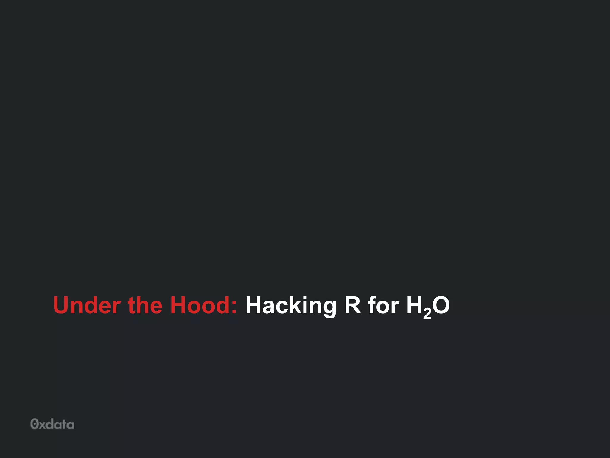 Under the Hood: Hacking R for H2O
 