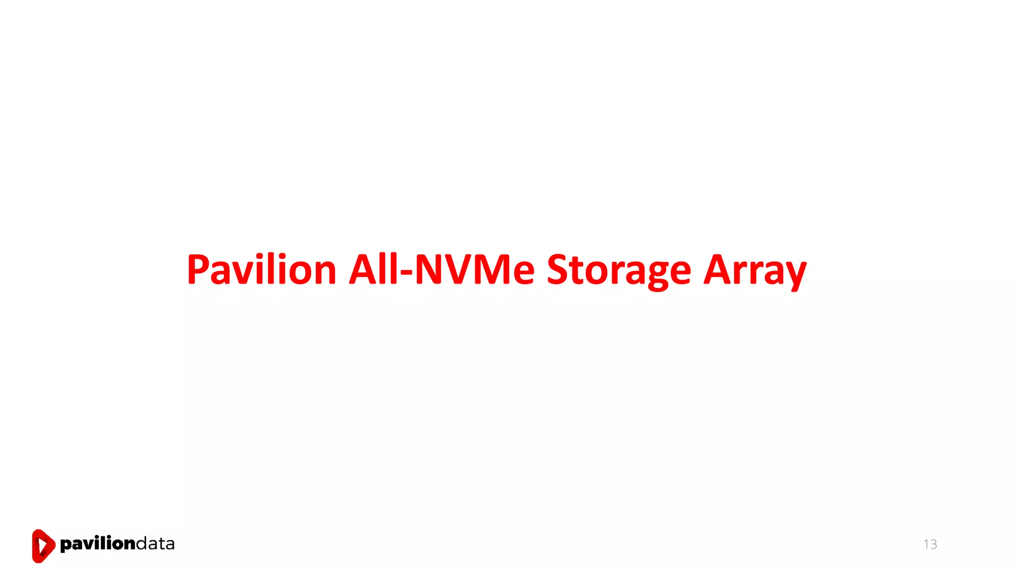 Pavilion All-NVMe Storage Array
13
 