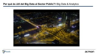 LEC Analytics Spain: Key Sectors, Clients and OpportunitiesPer què és útil del Big Data al Sector Públic? I Big Data & Analytics
 