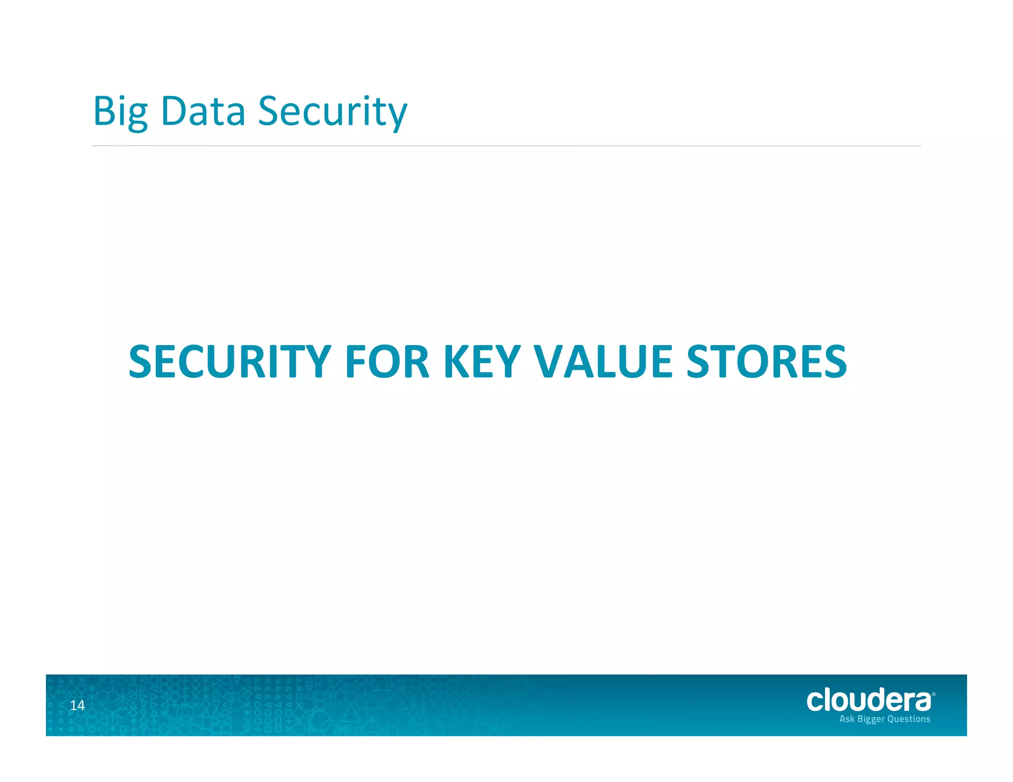 Big  Data  Security   SECURITY  FOR  KEY  VALUE  STORES   14   