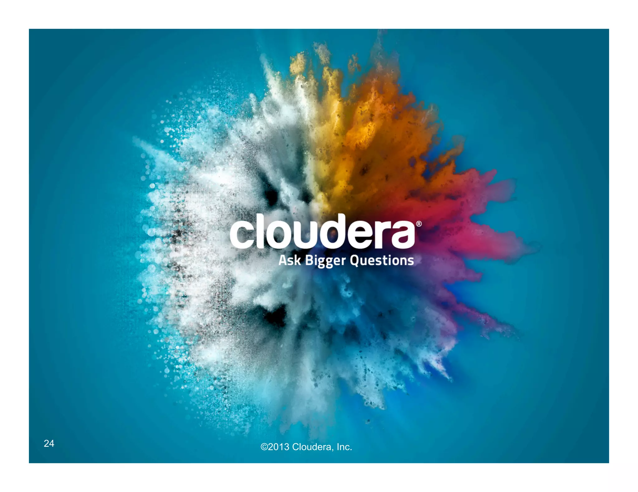 24 ©2013 Cloudera, Inc. 