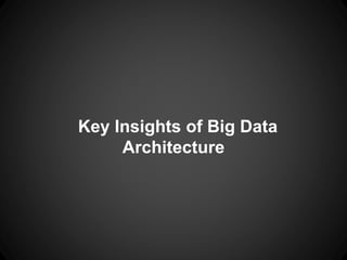 Key Insights of Big Data
Architecture
 
