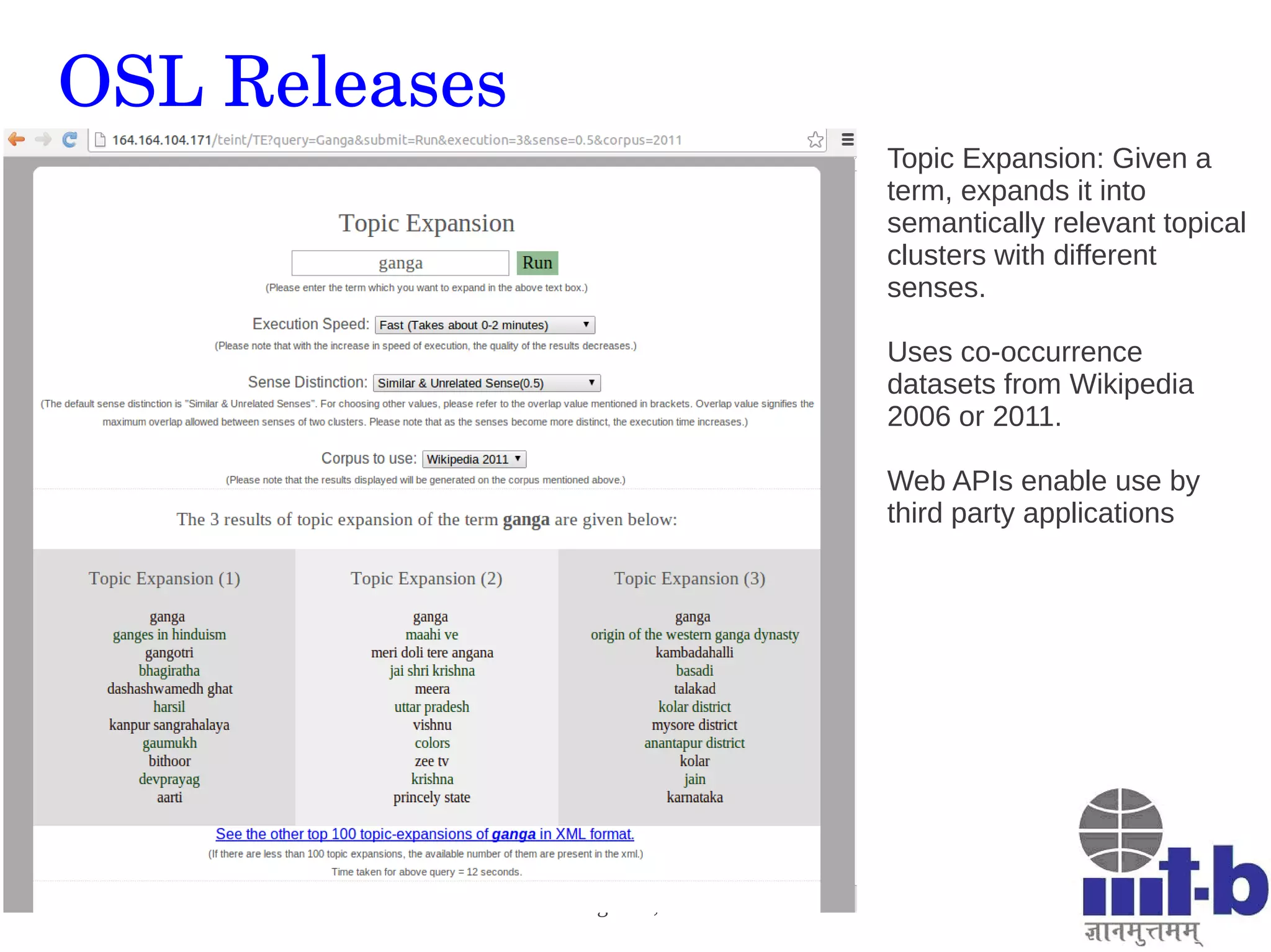 Big Data Tech Conclave, 26—27 April 2013
Bangalore, India
OSL Releases
Topic Expansion: Given a
term, expands it into
semantically relevant topical
clusters with different
senses.
Uses co-occurrence
datasets from Wikipedia
2006 or 2011.
Web APIs enable use by
third party applications
 