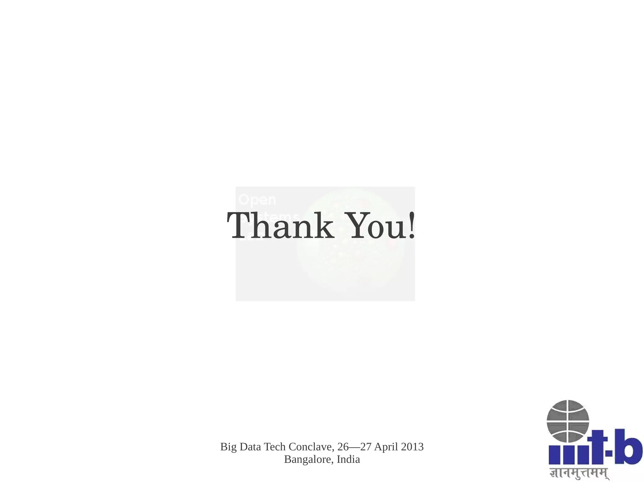 Big Data Tech Conclave, 26—27 April 2013
Bangalore, India
Thank You!
 