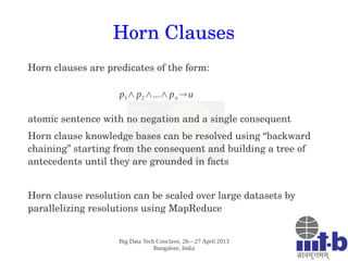 Big Data Tech Conclave, 26—27 April 2013
Bangalore, India
Horn Clauses
Horn clauses are predicates of the form:
atomic sen...