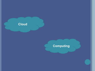 Cloud
Computing
 