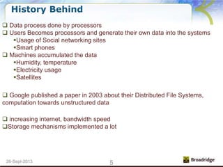526-Sept-2013
History Behind
 Data process done by processors
 Users Becomes processors and generate their own data into...