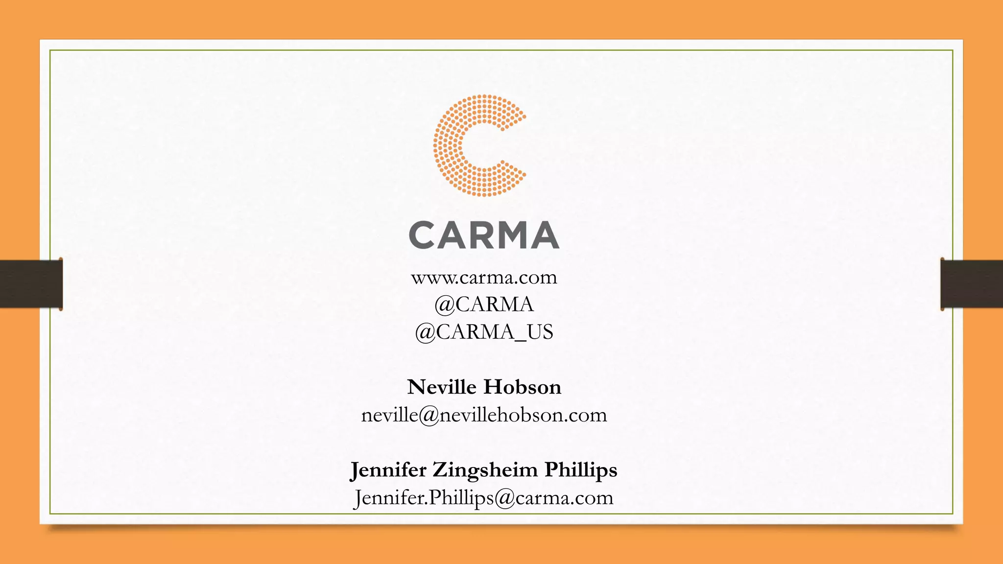 www.carma.com
@CARMA
@CARMA_US
Neville Hobson
neville@nevillehobson.com
Jennifer Zingsheim Phillips
Jennifer.Phillips@carma.com
 