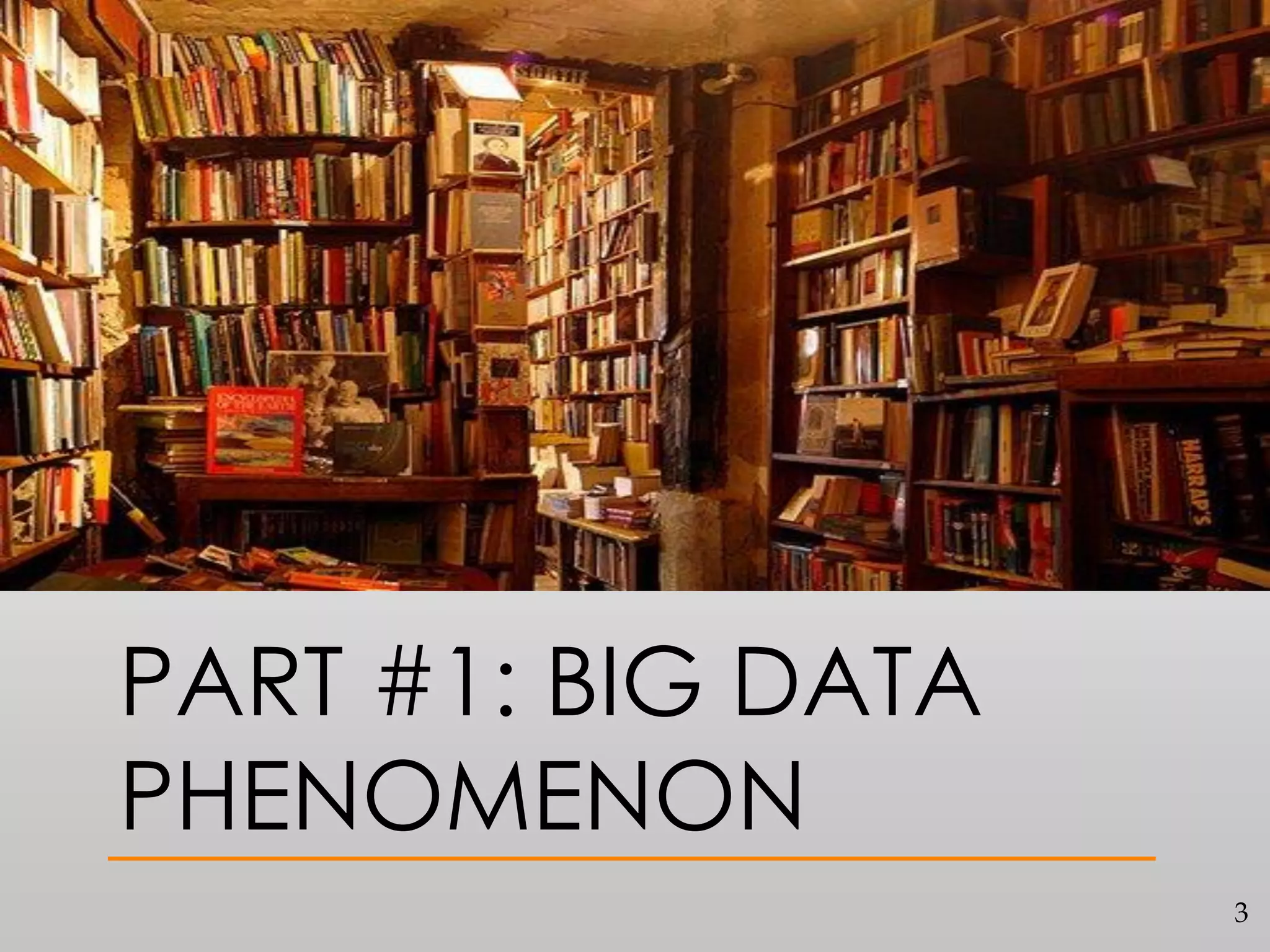PART #1: BIG DATA
PHENOMENON
3

 