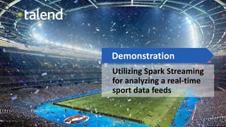 1
Utilizing Spark Streaming
for analyzing a real-time
sport data feeds
Demonstration
 