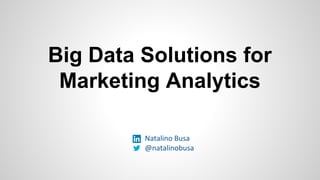 Big Data Solutions for
Marketing Analytics
Natalino Busa
@natalinobusa
 