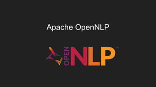 Apache OpenNLP
Mature project (> 10 years)
Actively developed
Machine learning
Java
Easy to train
Highly customizable
Fast...