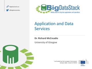 Application and Data
Services
Dr. Richard McCreadie
University of Glasgow
 