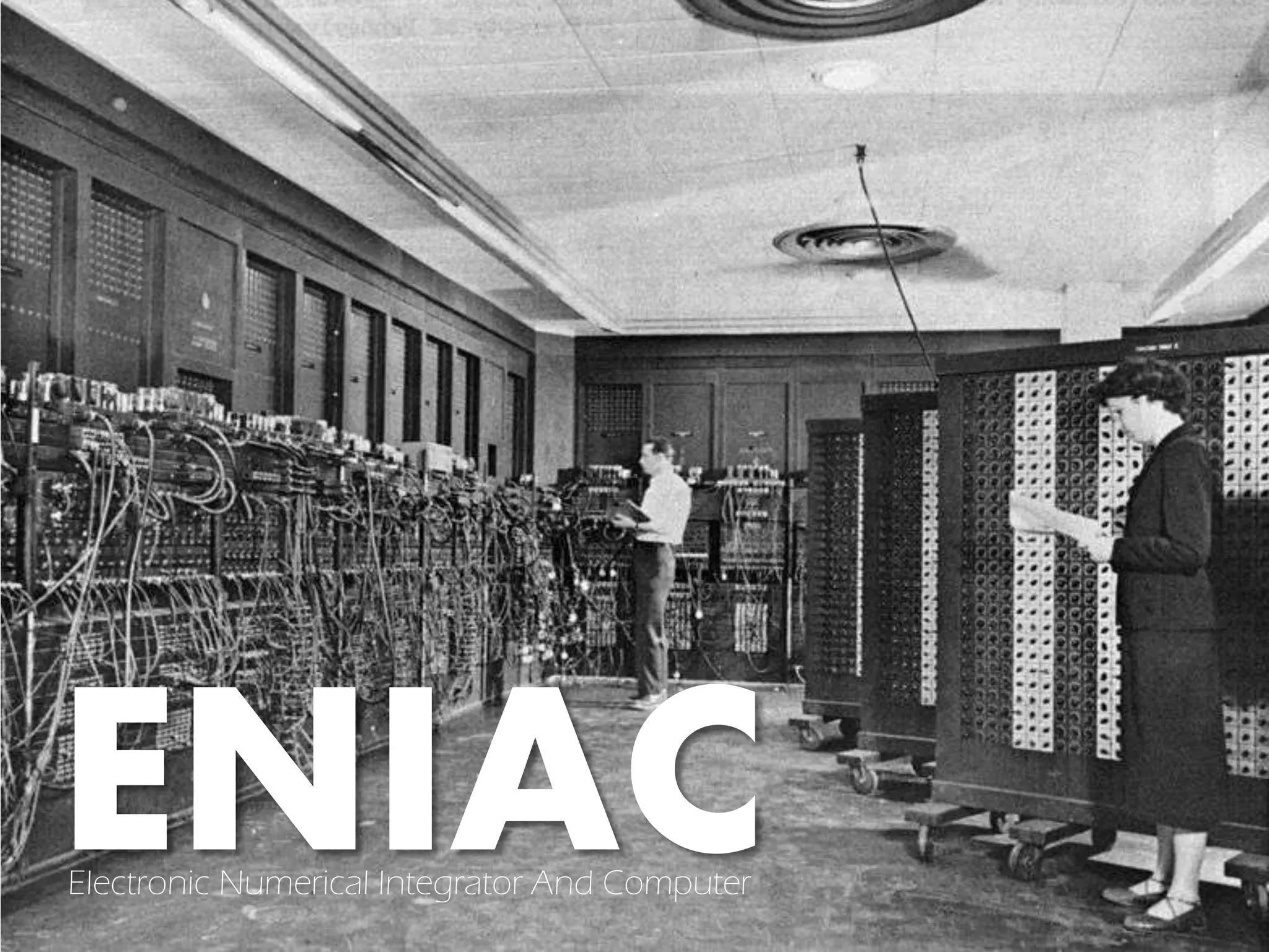 ENIACElectronic Numerical Integrator And Computer
 