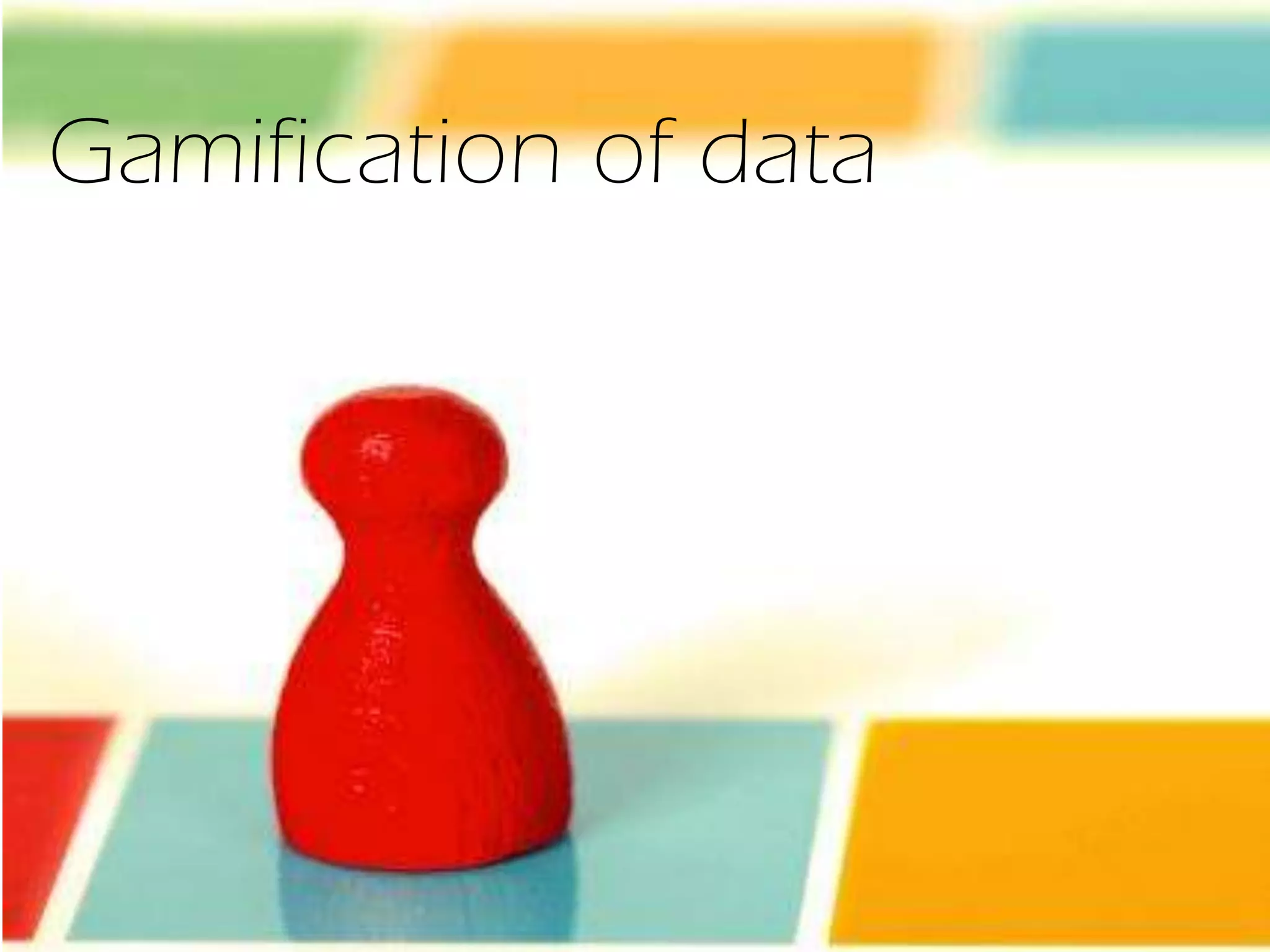 Gamification of data
 