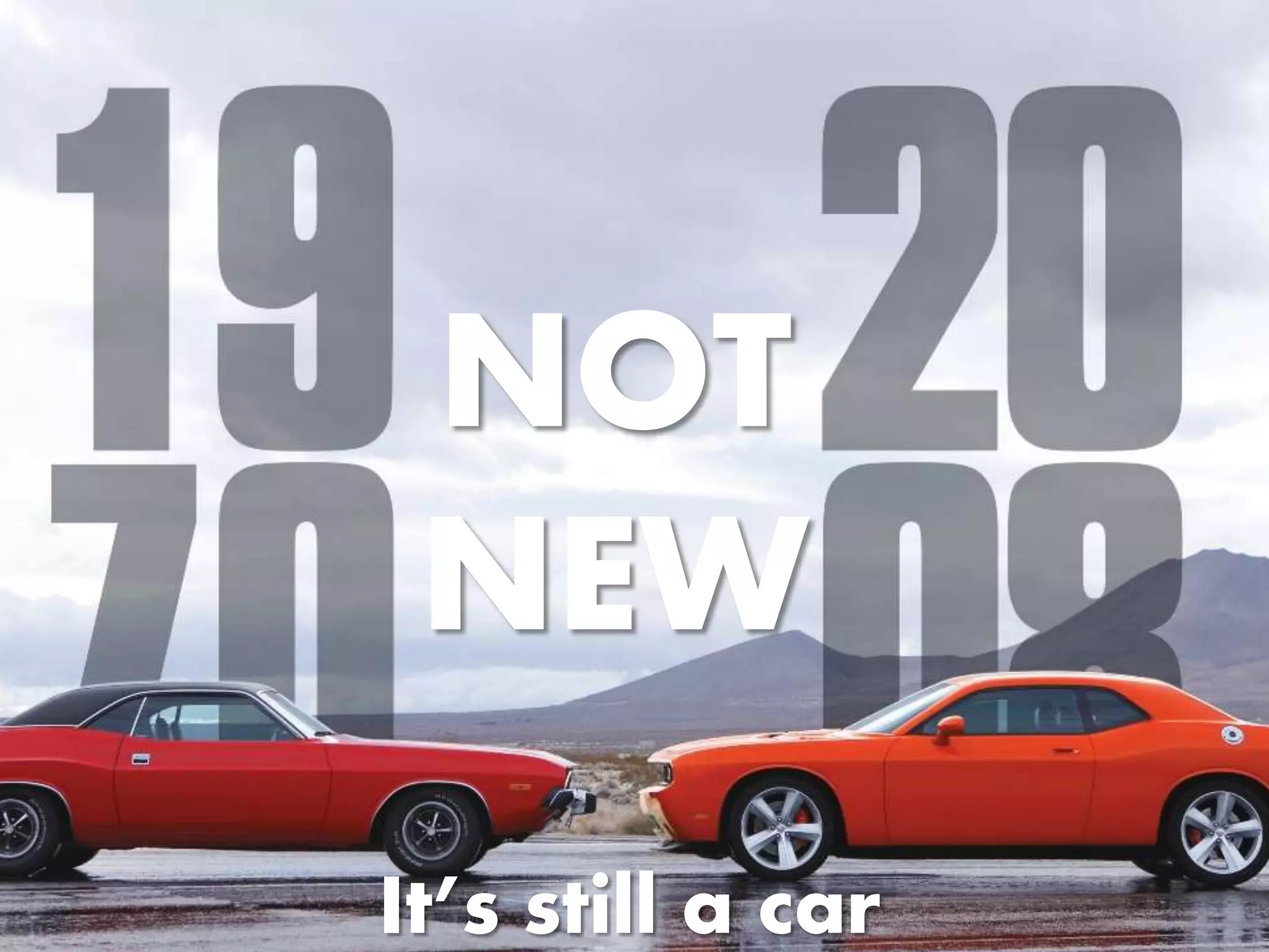 NOT
NEW
It’s still a car
 