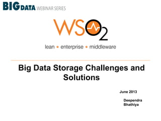 Big Data Storage Challenges and
Solutions
June 2013
Deependra
Bhathiya
 