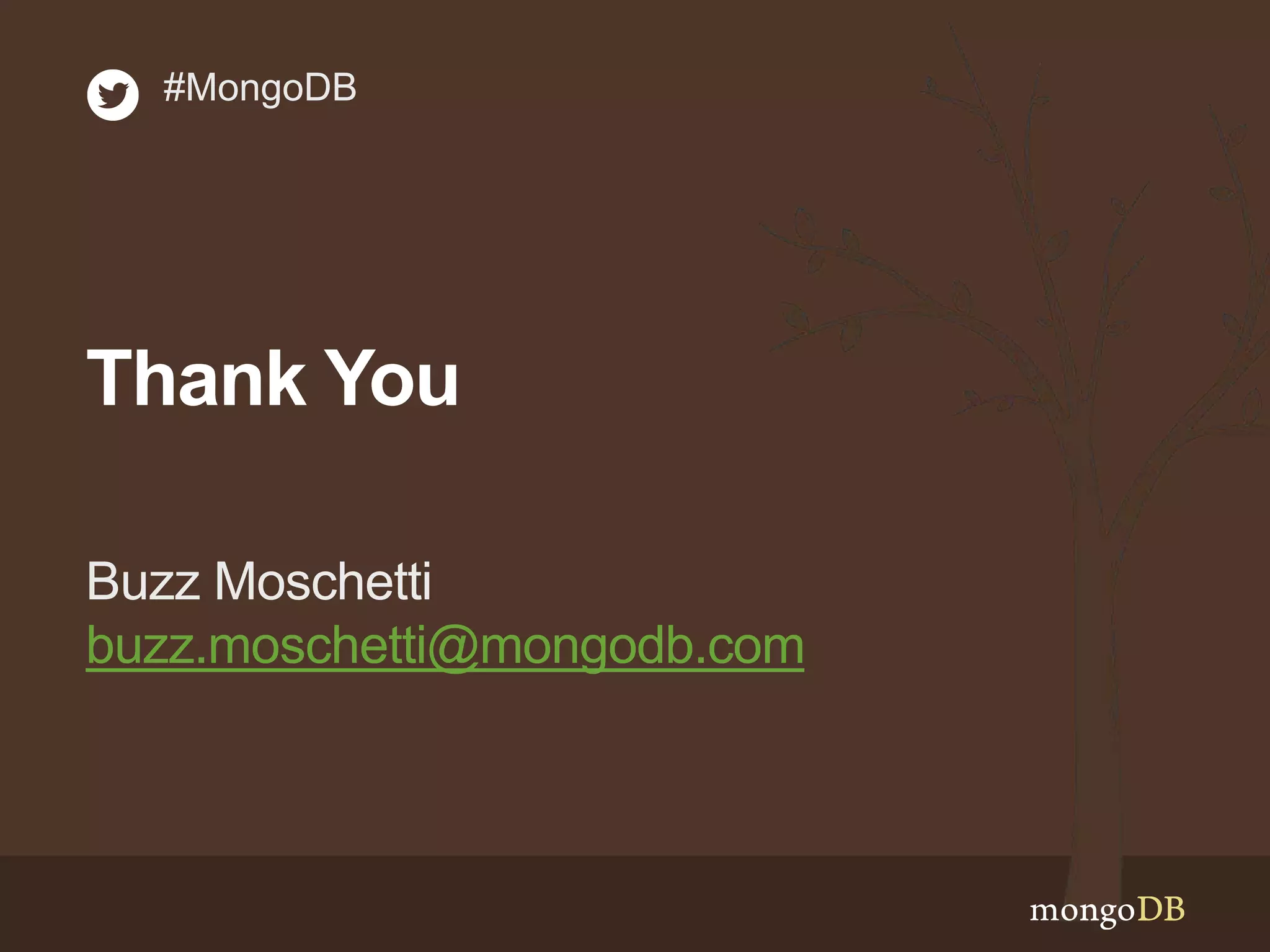 Thank You
Buzz Moschetti
buzz.moschetti@mongodb.com
#MongoDB
 