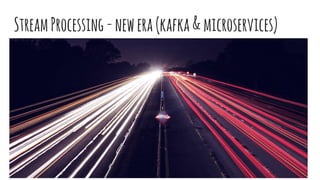 StreamProcessing-newera(kafka&microservices)
 