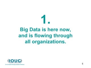 5
1.
Big Data is here now,
and is flowing through
all organizations.
 