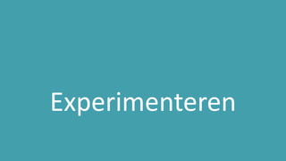 Experimenteren
 